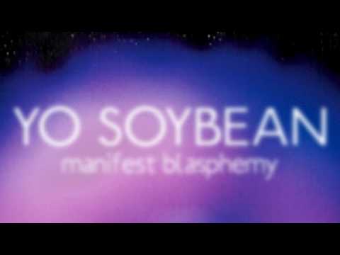 Yo Soybean - Manifest Blasphemy