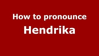 How to pronounce Hendrika