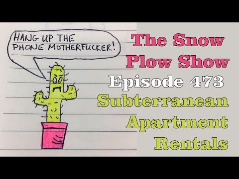 The Snow Plow Show Episode 473 – Subterranean Apartment Rentals
