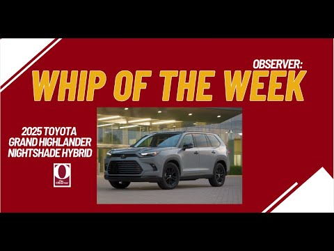 OBSERVER Whip of The Week: 2025 Toyota Grand Highlander Nightshade Hybrid