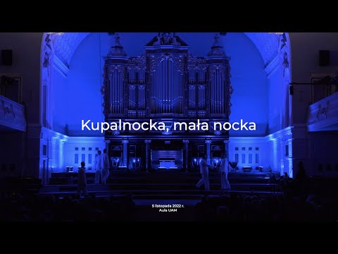 Kupalnocka, mała nocka - 5.11.2022 - Chór Kameralny UAM Koziej | Drozdek | Strzelczyk | Szydzisz