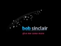 Bob Sinclar - Give me some more