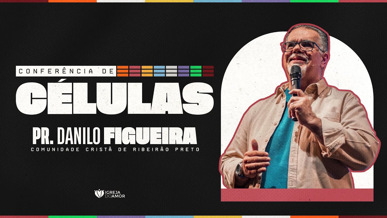 CONFERÊNCIA DE CÉLULAS - DIA 02 - PR. DANILO FIGUEIRA - IGREJA DO AMOR