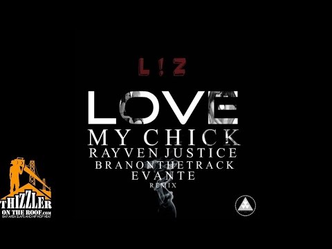 L!Z ft. Rayven Justice, Branonthetrack, Evante - Love My Chick [Remix] [Thizzler.com]