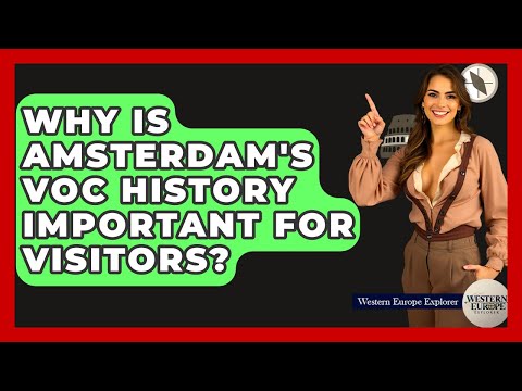 Why Is Amsterdam's VOC History Important For Visitors? - Western Europe Explorer