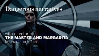 Dangerous narratives with The Master and Margarita director Michael Lockshin