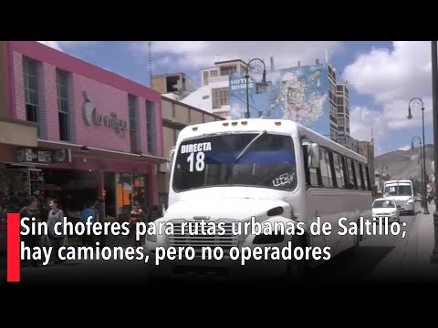 Sin choferes para rutas urbanas de Saltillo; hay camiones, pero no operadores