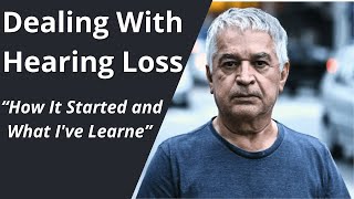 Dealing With Hearing Loss - How It Started and What Ive Learne