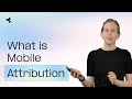 What Is Mobile Attribution And Why Does It Matter