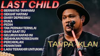 Download lagu FULL ALBUM LAST CHILD | BERNAFAS TANPAMU - SEKUAT HATIMU mp3