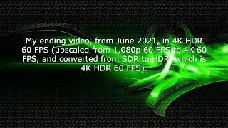 My ending video, from June 2021, in 4K HDR 60 FPS (non-AI upscaled and converted).