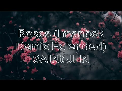 Roses (Imanbek Remix Extended) (Lyrics) - SAINt JHN