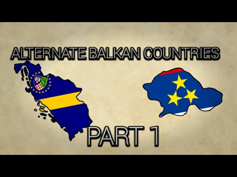Alternate Balkan Countries | Part 1