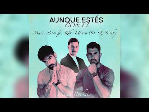 Mario Baro & Kike Utrera ft. DJ Tronky - Aunque Estés Con Él (Bachata Version)