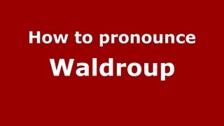 How to pronounce Waldroup