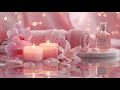 ️ Gentle Light Spa Relaxation Music For Stress Relief Positive Energy
