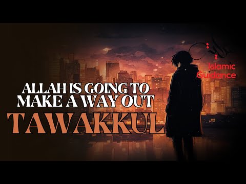 Allah Is Going To Make A Way Out - Have Tawakkul