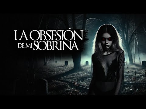 LA OBSESIÓN DE MI SOBRINA (RELATOS DE TERROR Y BRUJERÍA)