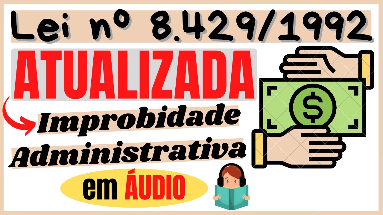 [NOVA] Lei de Improbidade Administrativa em ÁUDIO - Lei 8.429/1992 ATUALIZADA 🔥