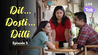 Dil Dosti Dilli | Episode 5 | Love | Friendship | Mini Series | Life Tak