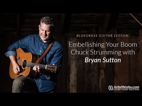 Bluegrass Guitar Lesson: Embellishing Your Boom Chuck Strumming with Bryan Sutton || ArtistWorks