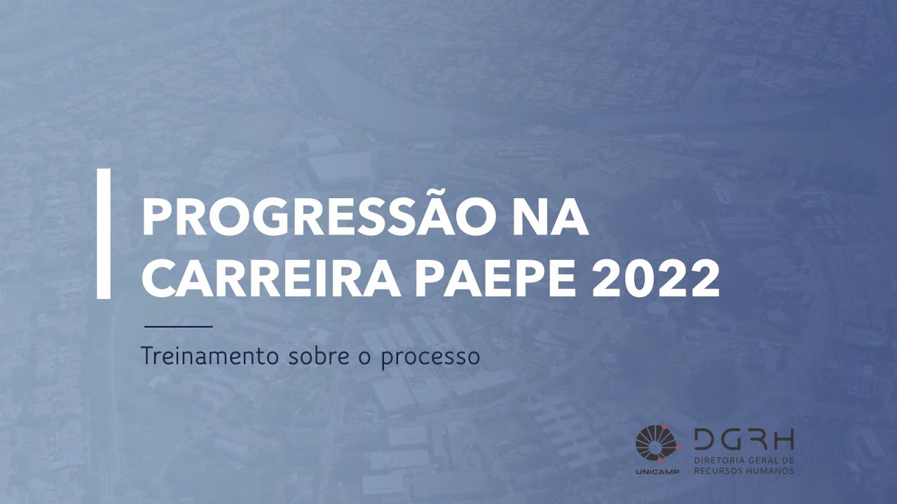 Treinamento sobre o Processo de Progressão na Carreira PAEPE 2022 - Unicamp