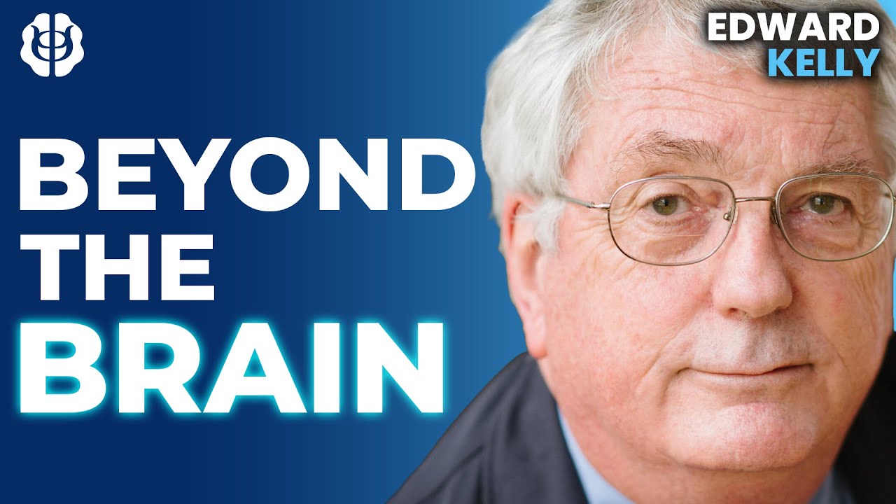 What if the Brain Doesn’t Create Consciousness? Irreducible Mind & Beyond Physicalism | Edward Kelly