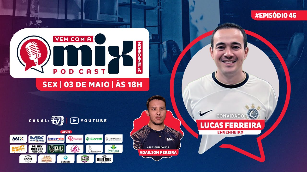 Vem com a MIX PODCAST - Lucas Ferreira - #46