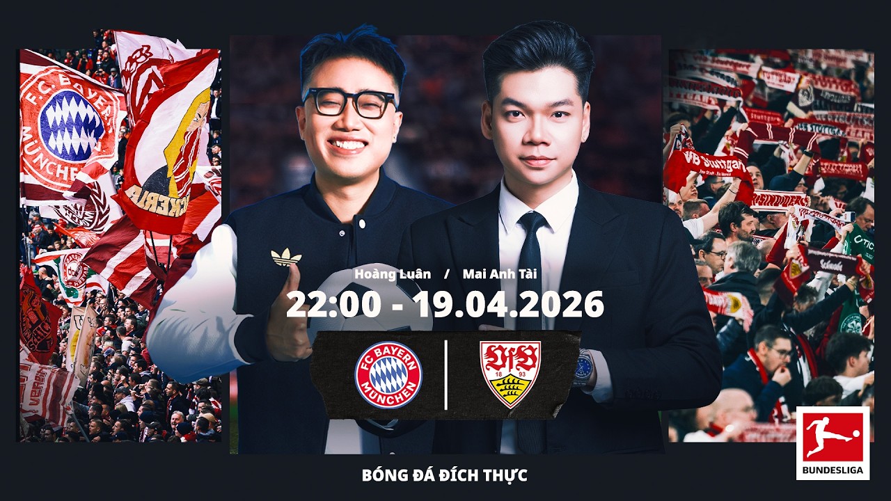 TRỰC TIẾP: Bayern Munich vs VfB Stuttgart - Vòng 30 | Mai Anh Tài và Hoàng Luân