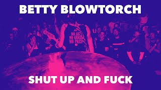 Betty Blowtorch Shut Up &amp; F*ck