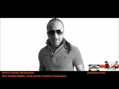 Kerwin Du Bois : BACCHANALIST "2012 Trinidad Soca" (Antilles Riddim, Precision Productions)