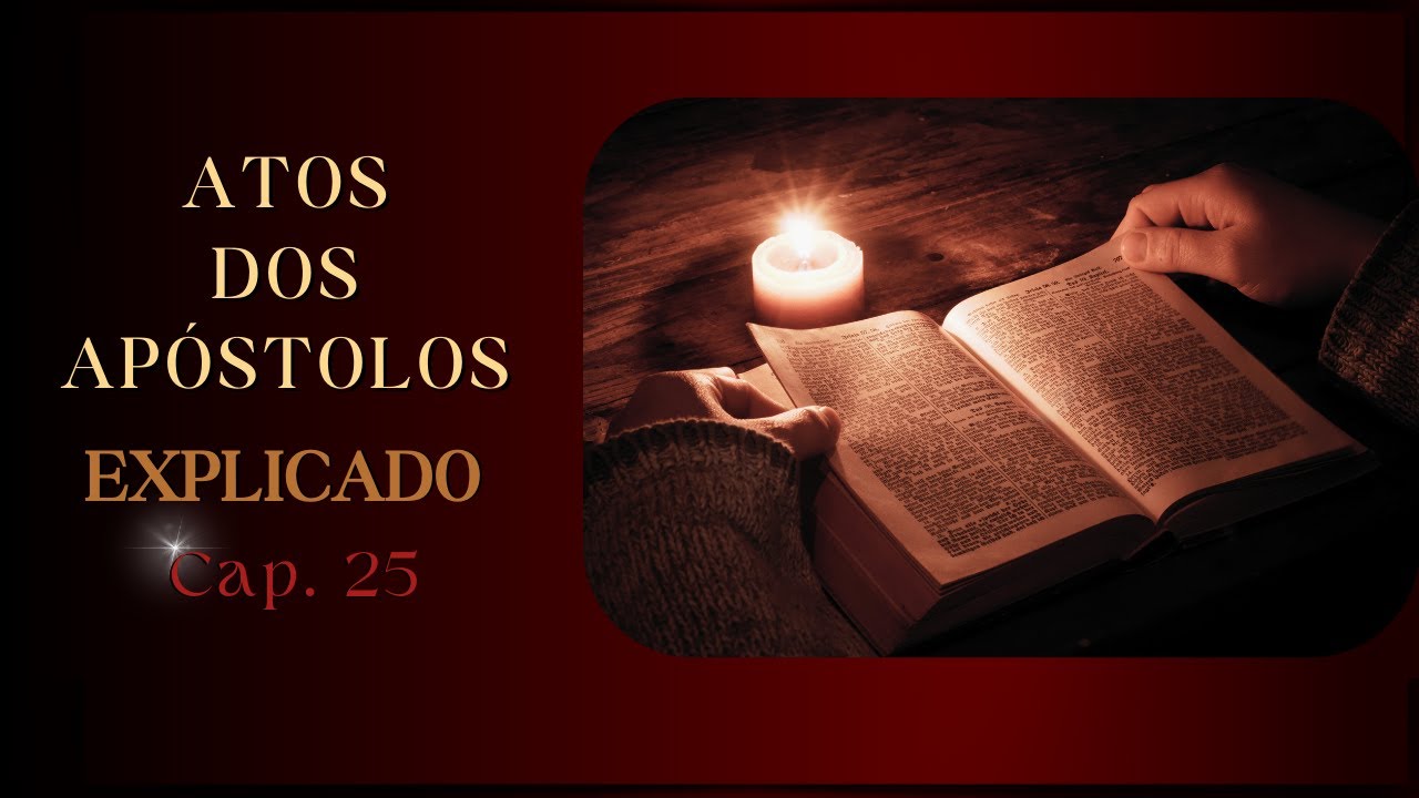 Atos dos Apóstolos Explicado | CAP. 25