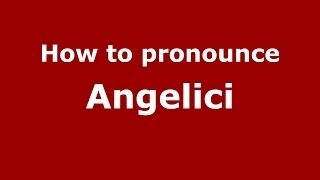 How to pronounce Angelici