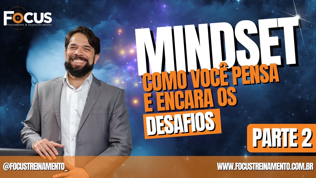 MINDSET COMO VOCÊ PENSA E ENCARA OS DESAFIOS - PARTE 02