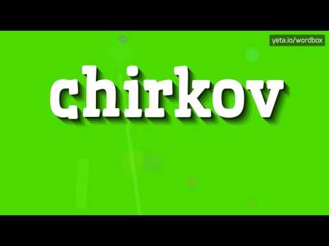 CHIRKOV - HOW TO PRONOUNCE IT!?