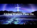 Living Waters Flow On