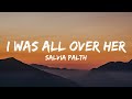 Salvia Palth I Was All Over Her Lyrics