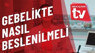 Gebelik Döneminde Nasıl Beslenilmelidir?