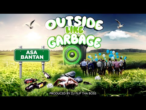 ASA BANTAN  - OUTSIDE LIKE GARBAGE (OFFICIAL AUDIO)