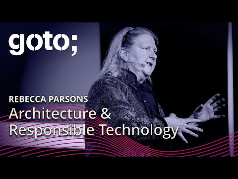 Architecture & Responsible Technology • Rebecca Parsons • GOTO 2024