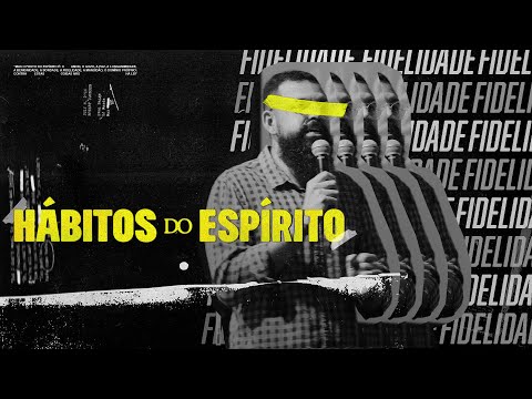 Hábitos do Espírito - FIDELIDADE - Douglas Gonçalves