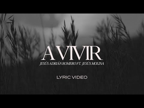 Jesús Adrián Romero, Jesus Molina - A Vivir (Lyric Video)