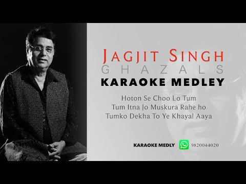 KARAOKE MEDLEY - JAGJIT SINGH GHAZALS || HOTON SE CHOO LO TUM || TUM ITNA JO || TUM KO DEKHA TO