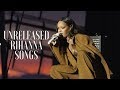 RIHANNA’S UNRELEASED SONGS (2005-2016)