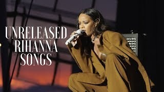 RIHANNA’S UNRELEASED SONGS (2005-2016)