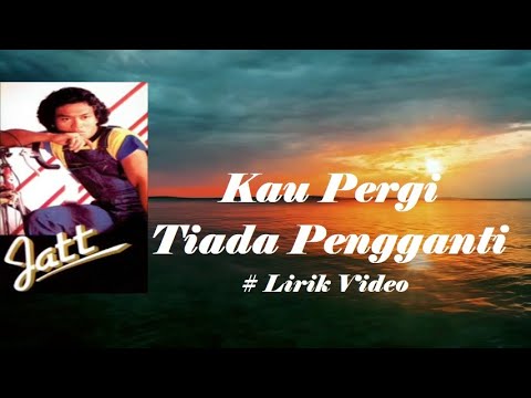 Jatt ~Kau Pergi Tiada Pengganti ~Lirik