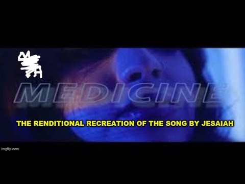 Renditional Recreation : "Medicine (A Little Taste)" By Jesaiah