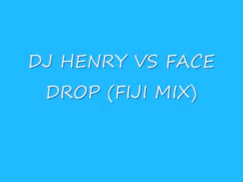 DJ HENRY VS FACE DROP (FIJI MIX)