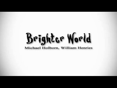 Brighter World - Michael Holborn, William Henries Make your world brighter {Kinetic Type},...