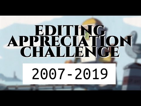 editing appreciation challenge || 2007 - 2019